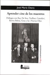 Portada de Aprender cine de los maestros : diálogos con Ray, De Sica, Truffaut, Cottafavi, Rovira Beleta, Gray y las "nuevas olas"