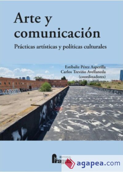 Arte y comunicaci&oacute;n. Pr&aacute;cticas art&iacute;sticas y pol&iacute;ticas culturales
