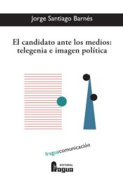 Portada de Candidato ante los medios: telegenia e imagen politica