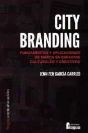 Portada de City branding. Fundamentos y aplicaciones de marca en espacios culturales y creativos