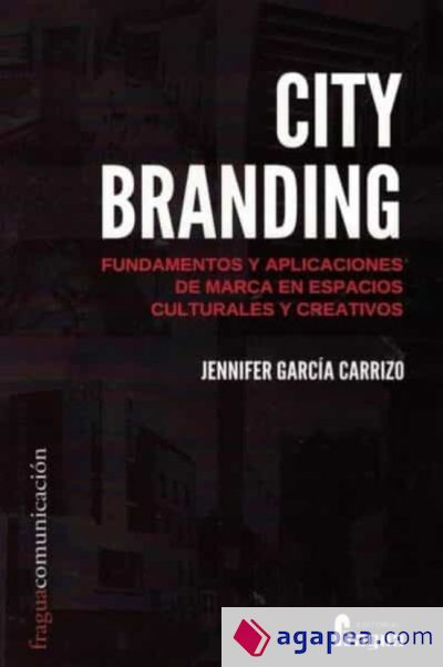 City branding. Fundamentos y aplicaciones de marca en espacios culturales y creativos