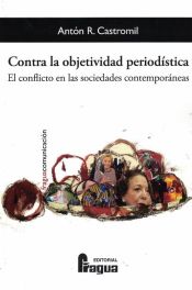 Portada de Contra la objetividad periodística: el conflicto en las sociedades contemporáneas