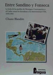 Portada de Entre sandino y fonseca : la lucha de los pueblos de Nicaragua, Centroamérica y el Caribe contra las discaduras y las intervenciones USA, 1934-1961