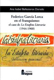 Portada de Federico García Lorca en el franquismo: el caso de "La Estafeta Literaria" (1944-1960)