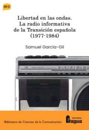 Portada de Libertad en la ondas. La radio informativa de la Transición española (1977-1984)