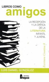 Portada de Libros como amigos. La recepción y la crítica de la literatura infantil y juvenil