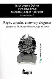 Portada de Reyes, espadas, cuervos y dragones : estudio del fenómeno televisivo "Juego de tronos"