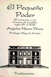 Portada de El pequeño poder: el municipio en la Corona de Castilla: siglos XV al XIX