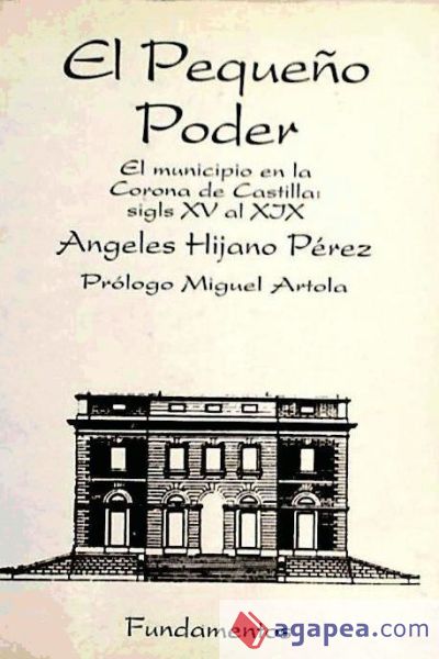 El pequeño poder: el municipio en la Corona de Castilla: siglos XV al XIX