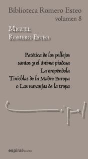 Portada de PATÉTICA DE LOS PELLEJOS SANTOS Y EL ÁNIMA PIADOSA / LA OROPÉNDOLA / TINIEBLAS DE LA MADRE EUROPA O LAS NARANJAS DE LA TROPA