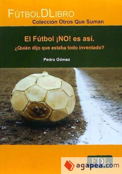 El fútbol ¡NO! es así : ¿quién dijo que estaba todo inventado?