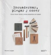 Portada de Encuadernar, plegar y coser Cómo hacer libros y otros proyectos con papel