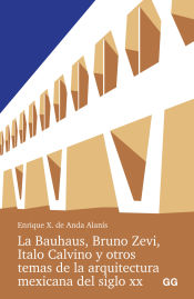 Portada de La Bauhaus, Bruno Zevi, Italo Calvino y otros temas de la arquitectura mexicana del siglo XX