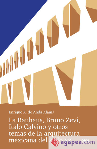 La Bauhaus, Bruno Zevi, Italo Calvino y otros temas de la arquitectura mexicana del siglo XX