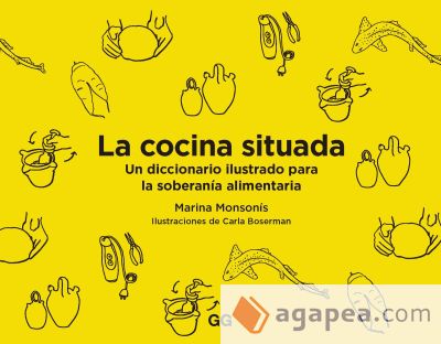 La cocina situada Un diccionario ilustrado para la soberanía alimentaria