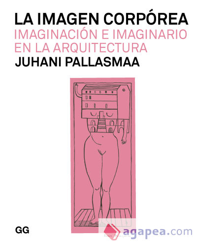 La imagen corpórea Imaginación e imaginario en la arquitectura (tapa blanda)