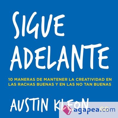 Sigue adelante 10 maneras de mantener la creatividad en las rachas buenas y en las no tan buenas