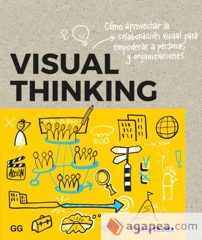 Visual thinking Cómo aprovechar la colaboración visual para empoderar a personas y organizaciones