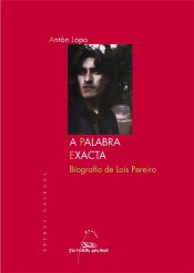 Portada de A palabra exacta. Biografía de Lois Pereiro