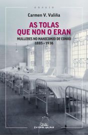 Portada de As tolas que non o eran: Mulleres no manicomio de Conxo 1885-1936