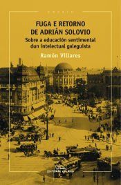 Portada de FUGA E RETORNO DE ADRI&Aacute;N SOLOVIO: SOBRE A EDUCACI&Oacute;N SENTIMENTAL DUN INTELECTUAL GALEGUISTA