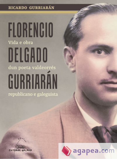 Florencio Delgado Gurriarán. Vida e obra dun poeta valdeorrés republicano e galeguista