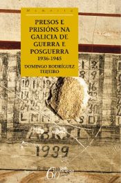 Portada de Presos e prisións na Galicia de guerra e de posguerra. 1936-1945