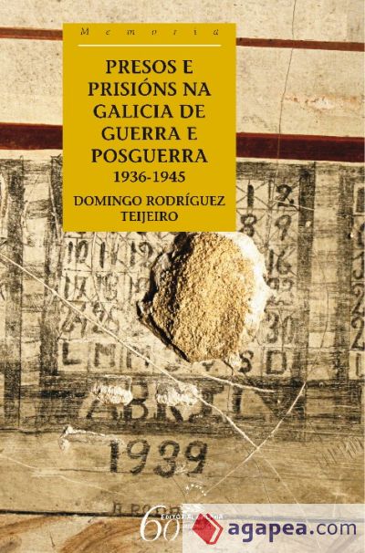 Presos e prisións na Galicia de guerra e de posguerra. 1936-1945