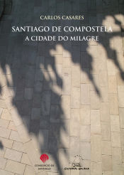 Portada de SANTIAGO DE COMPOSTELA, A CIDADE DO MILAGRE