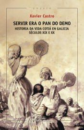 Portada de Servir era o pan do demo. Historia da vida coti&aacute; en Galicia. (S&eacute;culos XIX e XX)