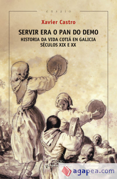 Servir era o pan do demo. Historia da vida cotiá en Galicia. (Séculos XIX e XX)