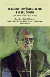 Portada de Xerardo Fernández Albor e o seu tempo. Cen anos dun presidente