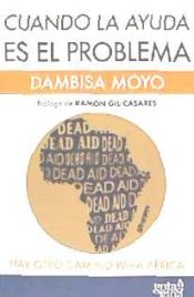 Portada de Cuando la ayuda es el problema: hay otro camino para África