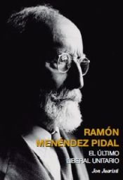 Portada de RAMÓN MENÉNDEZ PIDAL. EL ÚLTIMO LIBERAL UNITARIO