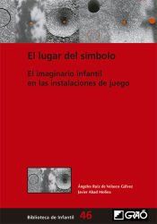 Portada de El lugar del s&iacute;mbolo: el imaginario infantil en las instalaciones de juego
