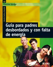 Portada de Gu&iacute;a para padres desbordados y con falta de energ&iacute;a