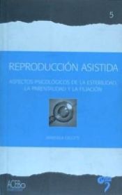 Portada de Reproducción asistida : aspectos psicológicos de la esterilidad, la parentalidad y la filiación