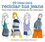 Portada de 99 ideas para reciclar tus jeans Cómo crear nuevas prendas con tus viejos jeans