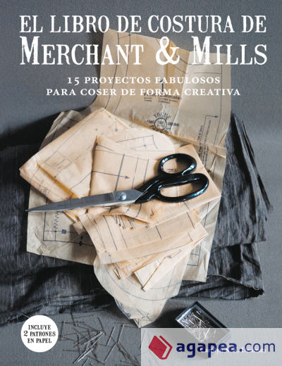 El libro de costura de Merchant & Mills 15 proyectos fabulosos para coser de forma creativa