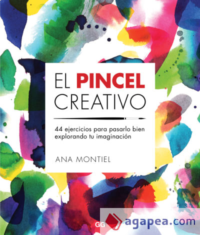 El pincel creativo 44 ejercicios para pasarlo bien explorando tu imaginación