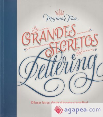 Los grandes secretos del lettering Dibujar letras: desde el boceto al arte final Los grandes secretos del lettering Dibujar letras: desde el boceto al arte final