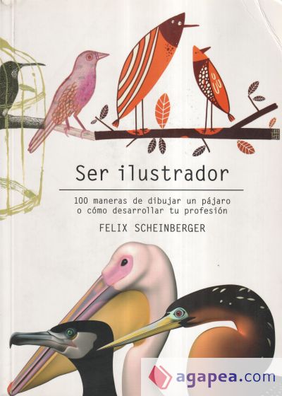 Ser ilustrador 100 maneras de dibujar un pájaro o cómo desarrollar tu profesión