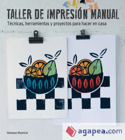 Taller de impresión manual : técnicas, herramientas y proyectos para hacer en casa