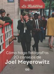 Portada de Cómo hago fotografías 20 consejos de Joel Meyerowitz