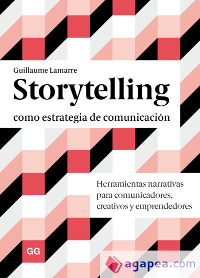 Storytelling como estrategia de comunicación Herramientas narrativas para comunicadores, creativos y emprendedores