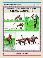 Portada de Cómo solucionar problemas en el cross-country (Guías ecuestres ilustradas)
