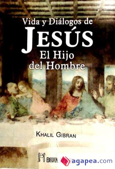 Vida y diálogos de Jesús, el hijo del hombre