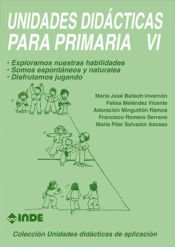 Portada de Exploramos nuestras habilidades. Somos espont&aacute;neos y naturales. Disfrutamos jugando. Unidades did&aacute;cticas para Primaria VI