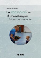 Portada de Lo esencial en el minib&aacute;squet: Educar entrenando