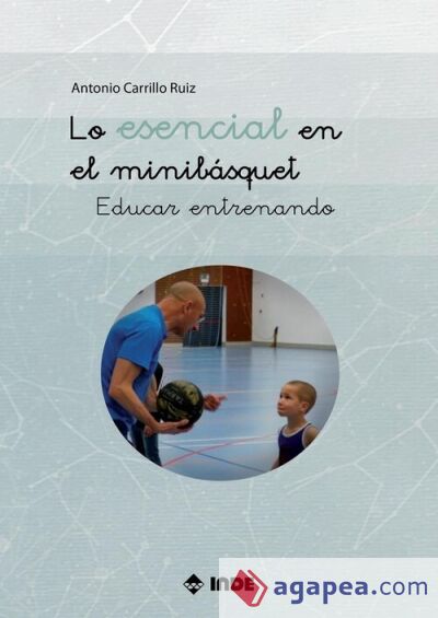 Lo esencial en el minibásquet: Educar entrenando Lo esencial en el minibásquet: Educar entrenando